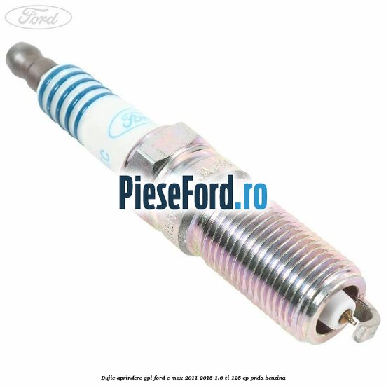 Bujie aprindere GPL Ford C-Max 2011-2015 1.6 Ti 125 cp PNDA benzina
