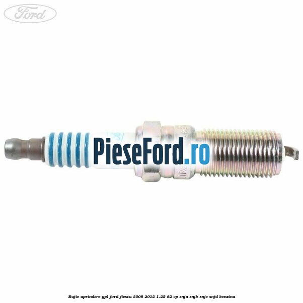 Bujie aprindere GPL Ford Fiesta 2008-2012 1.25 82 cp SNJA, SNJB, SNJC, SNJD benzina
