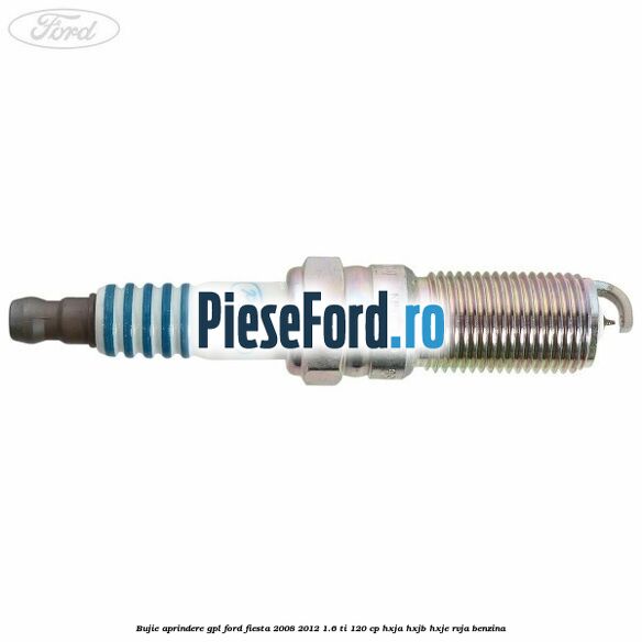 Bujie aprindere GPL Ford Fiesta 2008-2012 1.6 Ti 120 cp HXJA, HXJB, HXJE, RVJA benzina