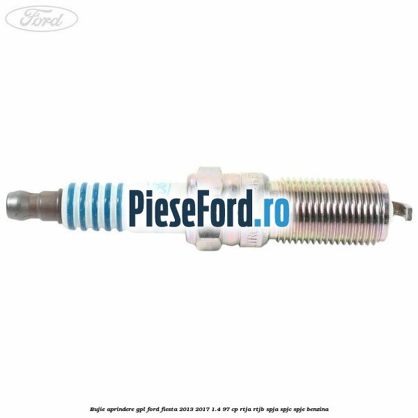 Bujie aprindere GPL Ford Fiesta 2013-2017 1.4 97 cp RTJA, RTJB, SPJA, SPJC, SPJE benzina