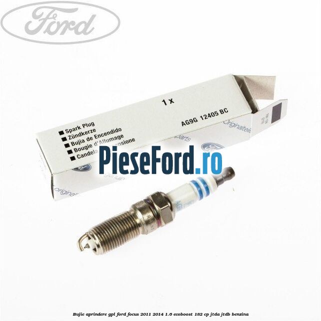 Bujie aprindere GPL Ford Focus 2011-2014 1.6 EcoBoost 182 cp JTDA, JTDB benzina