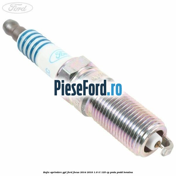 Bujie aprindere GPL Ford Focus 2014-2018 1.6 Ti 125 cp PNDA, PNDD benzina