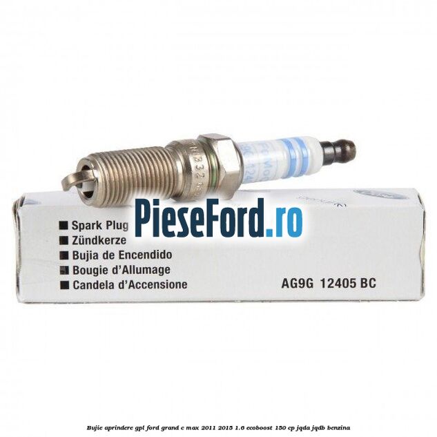 Bujie aprindere GPL Ford Grand C-Max 2011-2015 1.6 EcoBoost 150 cp JQDA, JQDB benzina