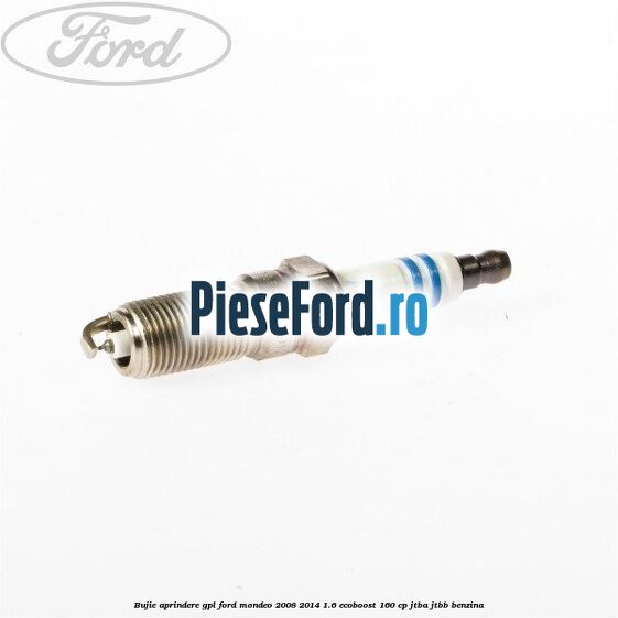 Bujie aprindere GPL Ford Mondeo 2008-2014 1.6 EcoBoost 160 cp Bujie aprindere GPL Ford Mondeo 2008-2014 1.6 EcoBoost 160 cp JTBA, JTBB benzina