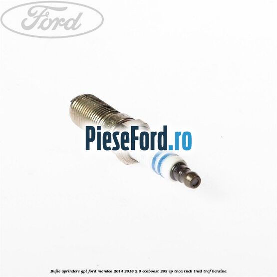 Bujie aprindere GPL Ford Mondeo 2014-2018 2.0 EcoBoost 203 cp Bujie aprindere GPL Ford Mondeo 2014-2018 2.0 EcoBoost 203 cp TNCA, TNCB, TNCD, TNCF benzina
