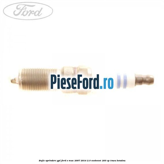Bujie aprindere GPL Ford S-Max 2007-2014 2.0 EcoBoost 203 cp TNWA benzina