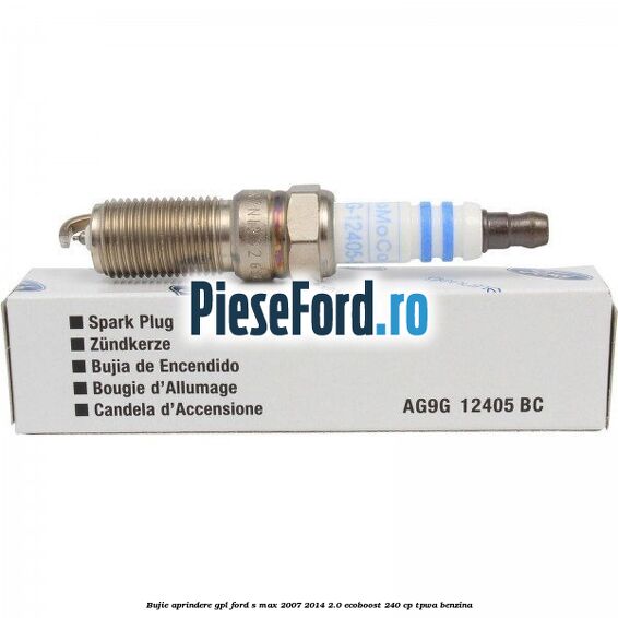 Bujie aprindere GPL Ford S-Max 2007-2014 2.0 EcoBoost 240 cp TPWA benzina