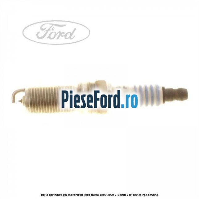 Bujie aprindere GPL Motorcraft Ford Fiesta 1989-1996 1.8 XR2i 16V 130 cp RQC benzina