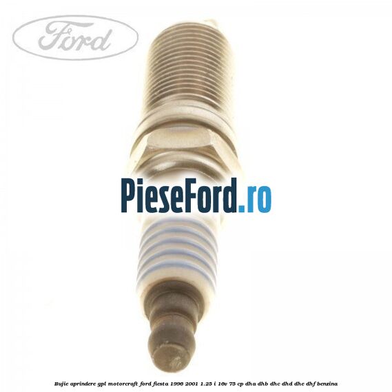 Bujie aprindere GPL Motorcraft Ford Fiesta 1996-2001 1.25 i 16V 75 cp DHA, DHB, DHC, DHD, DHE, DHF benzina