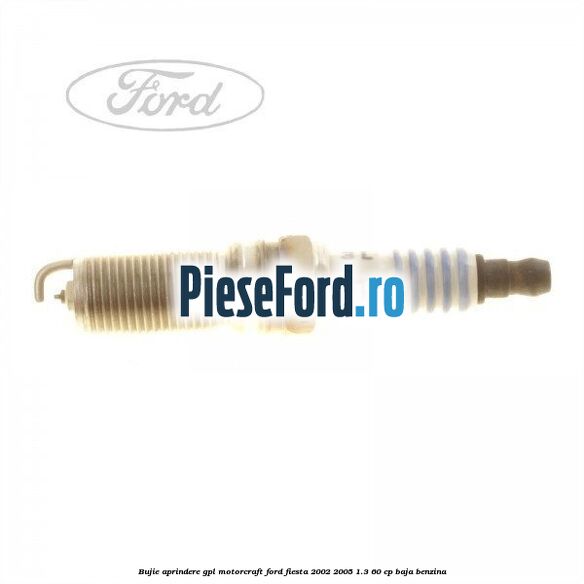 Bujie aprindere GPL Motorcraft Ford Fiesta 2002-2005 1.3 60 cp BAJA benzina