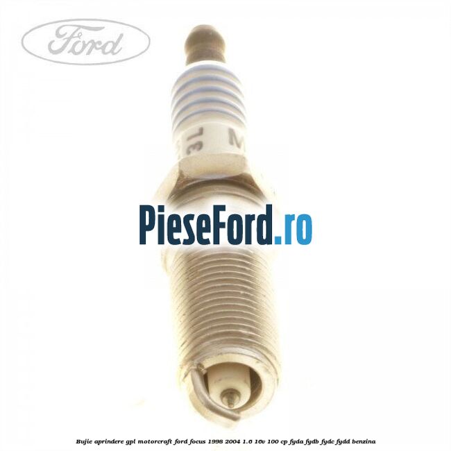 Bujie aprindere GPL Motorcraft Ford Focus 1998-2004 1.6 16V 100 cp FYDA, FYDB, FYDC, FYDD benzina