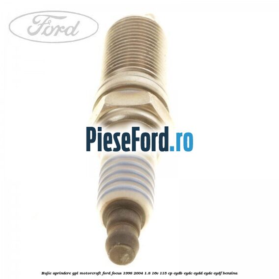 Bujie aprindere GPL Motorcraft Ford Focus 1998-2004 1.8 16V 115 cp EYDB, EYDC, EYDD, EYDE, EYDF benzina