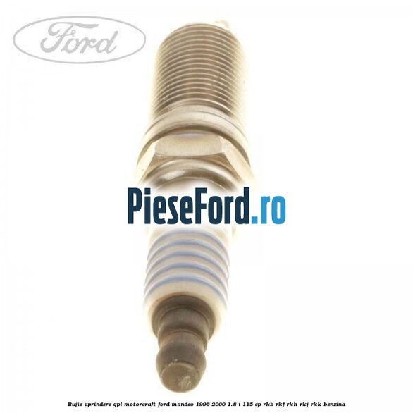 Bujie aprindere GPL Motorcraft Ford Mondeo 1996-2000 1.8 i 115 cp RKB, RKF, RKH, RKJ, RKK benzina