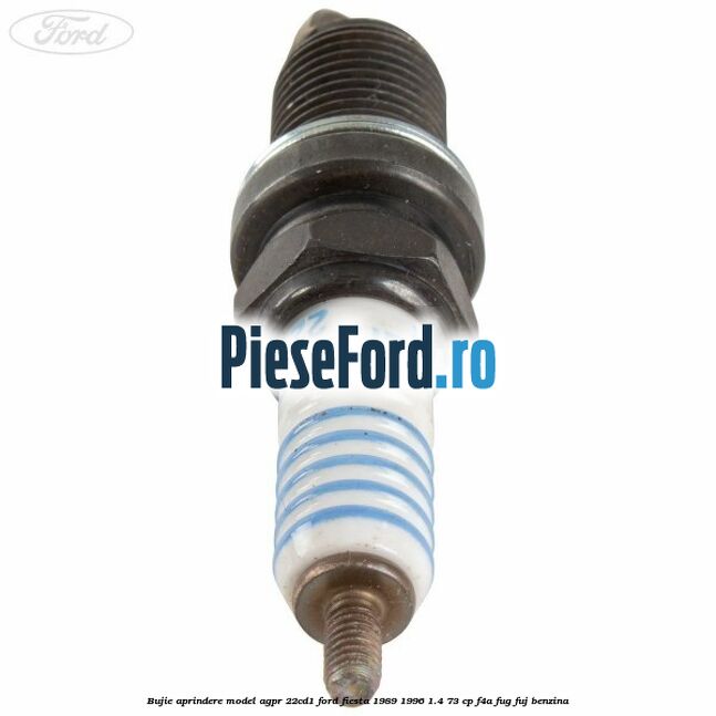 Bujie aprindere model AGPR 22CD1 Ford Fiesta 1989-1996 1.4 73 cp F4A, FUG, FUJ benzina