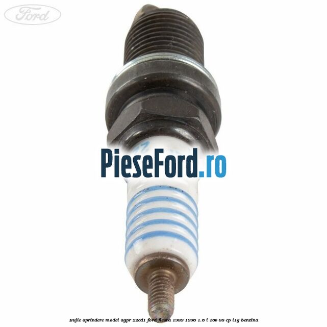 Bujie aprindere model AGPR 22CD1 Ford Fiesta 1989-1996 1.6 i 16V 88 cp Bujie aprindere model AGPR 22CD1 Ford Fiesta 1989-1996 1.6 i 16V 88 cp L1G benzina