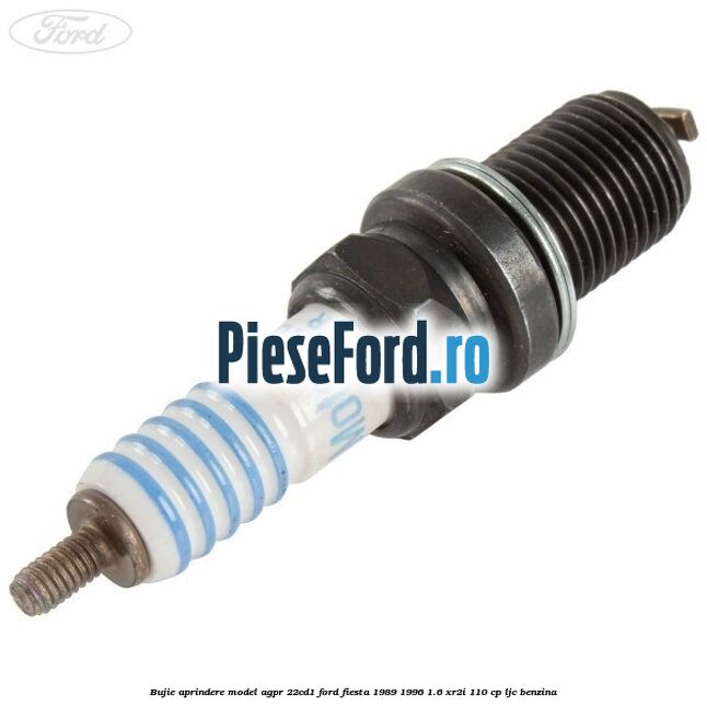 Bujie aprindere model AGPR 22CD1 Ford Fiesta 1989-1996 1.6 XR2i 110 cp LJC benzina