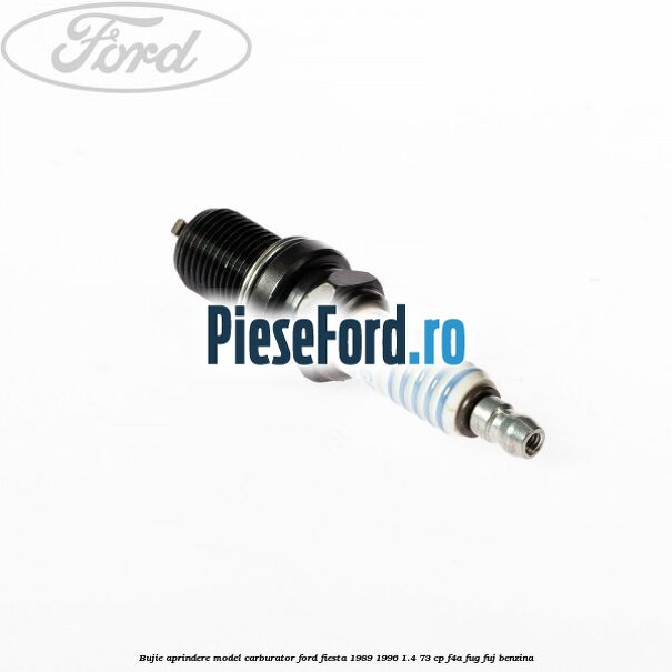 Bujie aprindere model carburator Ford Fiesta 1989-1996 1.4 73 cp F4A, FUG, FUJ benzina