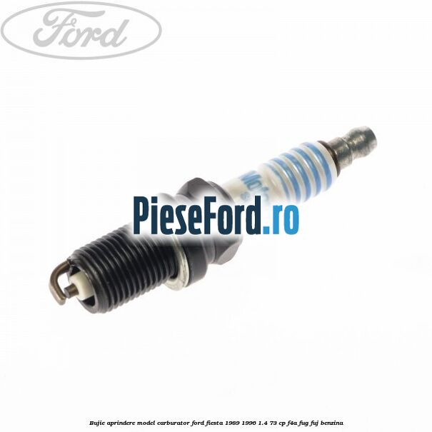 Bujie aprindere model carburator Ford Fiesta 1989-1996 1.4 73 cp F4A, FUG, FUJ benzina