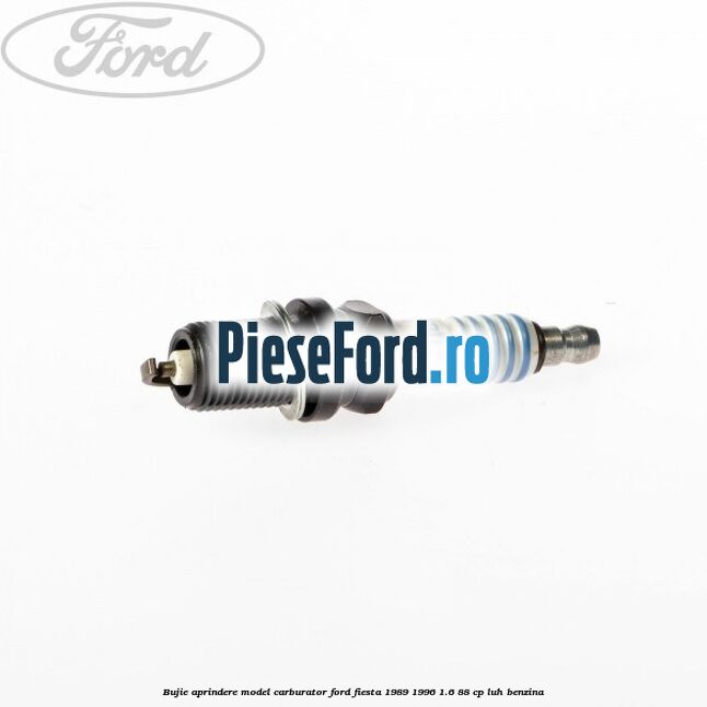 Bujie aprindere model carburator Ford Fiesta 1989-1996 1.6 88 cp LUH benzina