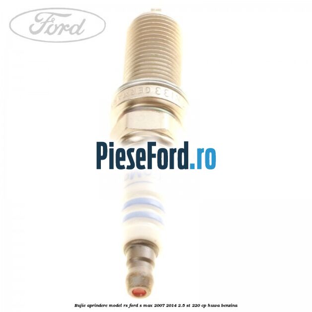 Bujie aprindere model RS Ford S-Max 2007-2014 2.5 ST 220 cp HUWA benzina