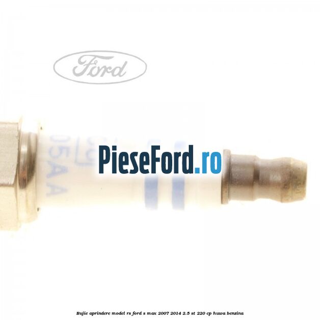 Bujie aprindere model RS Ford S-Max 2007-2014 2.5 ST 220 cp HUWA benzina
