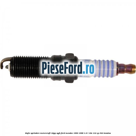 Bujie aprindere Motorcraft 22PP AYFS Ford Mondeo 1993-1996 1.8 i 16V 112 cp Bujie aprindere Motorcraft 22PP AYFS Ford Mondeo 1993-1996 1.8 i 16V 112 cp RKB benzina