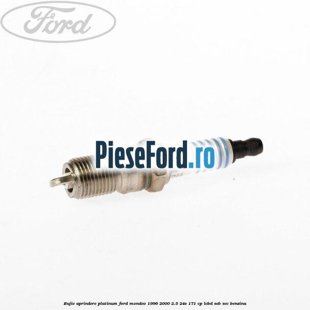 Bujie aprindere platinum Ford Mondeo 1996-2000 2.5 24V 171 cp LCBD, SEB, SEC benzina