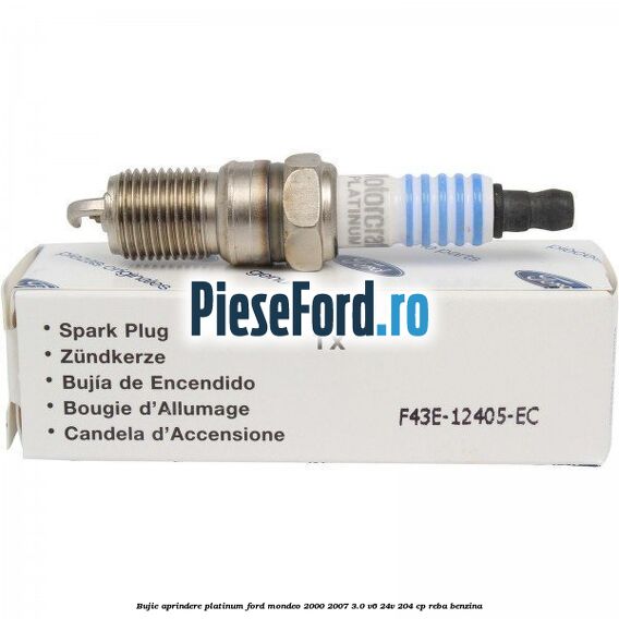 Bujie aprindere platinum Ford Mondeo 2000-2007 3.0 V6 24V 204 cp