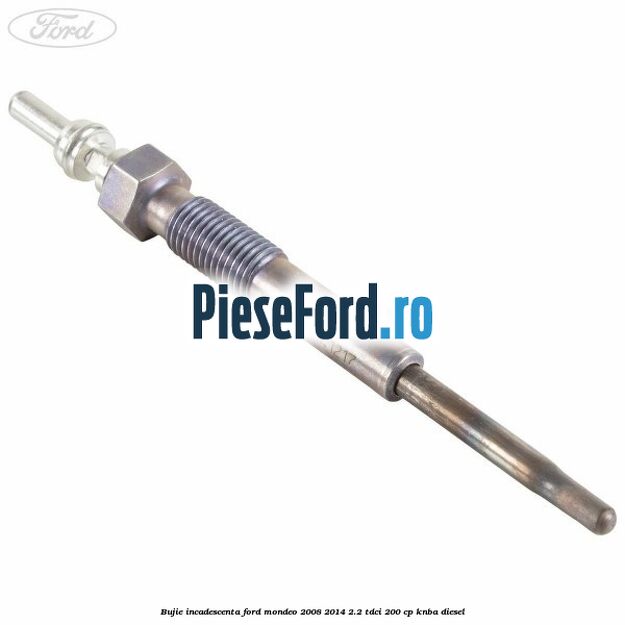 Bujie incadescenta Ford Mondeo 2008-2014 2.2 TDCi 200 cp KNBA diesel