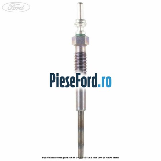 Bujie incadescenta Ford S-Max 2007-2014 2.2 TDCi 200 cp KNWA diesel