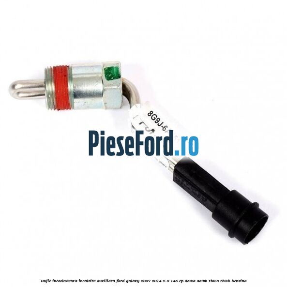 Bujie incadescenta incalzire auxiliara Ford Galaxy 2007-2014 2.0 145 cp AOWA, AOWB, TBWA, TBWB benzina