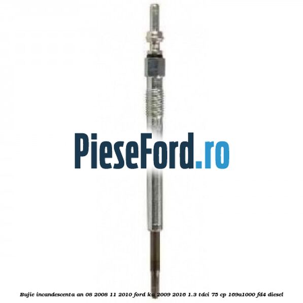 Bujie incandescenta an 08/2008-11/2010 Ford Ka 2009-2016 1.3 TDCi 75 cp 169A1000, FD4 diesel