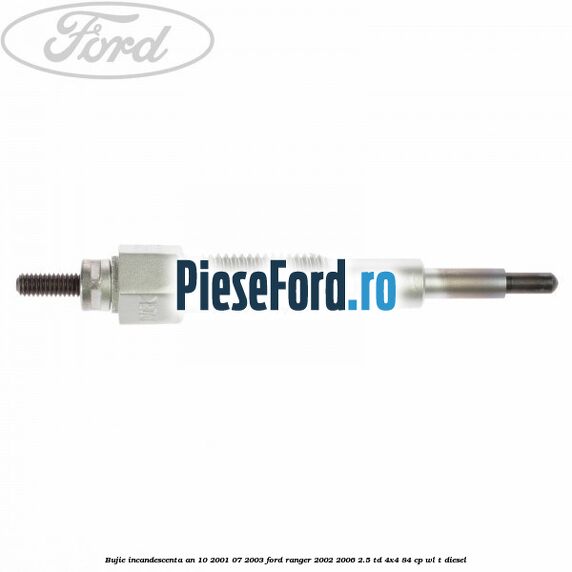 Bujie incandescenta an 10/2001-07/2003 Ford Ranger 2002-2006 2.5 TD 4x4 84 cp WL-T diesel