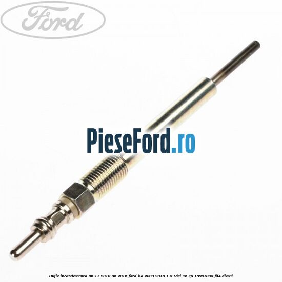 Bujie incandescenta an 11/2010-06/2016 Ford Ka 2009-2016 1.3 TDCi 75 cp 169A1000, FD4 diesel