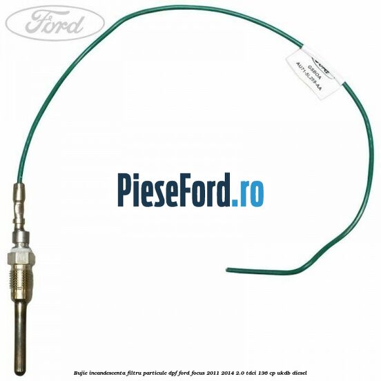 Bujie incandescenta filtru particule DPF Ford Focus 2011-2014 2.0 TDCi 136 cp UKDB diesel