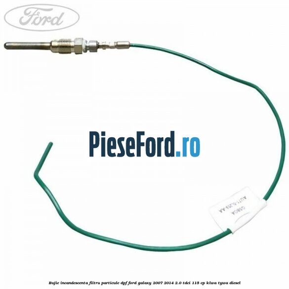 Bujie incandescenta filtru particule DPF Ford Galaxy 2007-2014 2.0 TDCi 115 cp