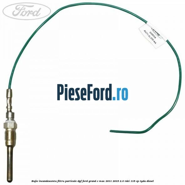Bujie incandescenta filtru particule DPF Ford Grand C-Max 2011-2015 2.0 TDCi 115 cp TYDA diesel