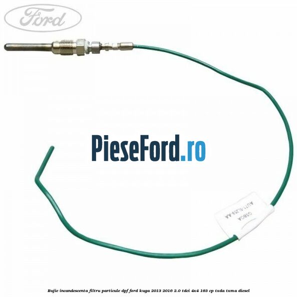 Bujie incandescenta filtru particule DPF Ford Kuga 2013-2016 2.0 TDCi 4x4 163 cp TXDA, TXMA diesel