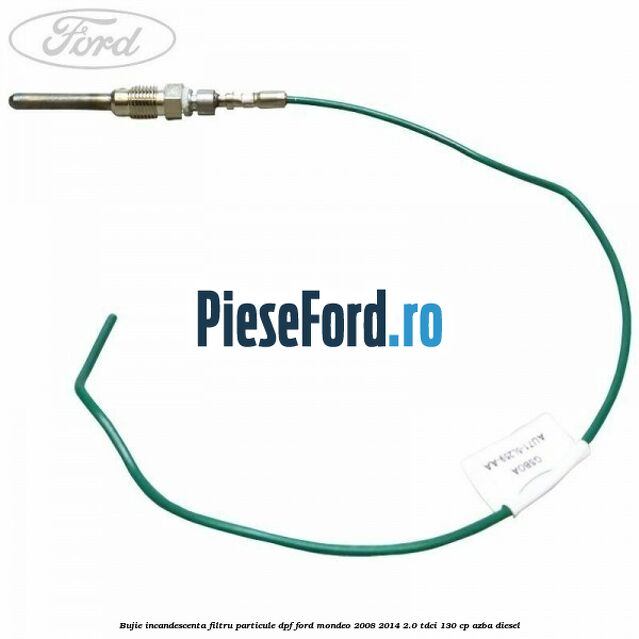 Bujie incandescenta filtru particule DPF Ford Mondeo 2008-2014 2.0 TDCi 130 cp