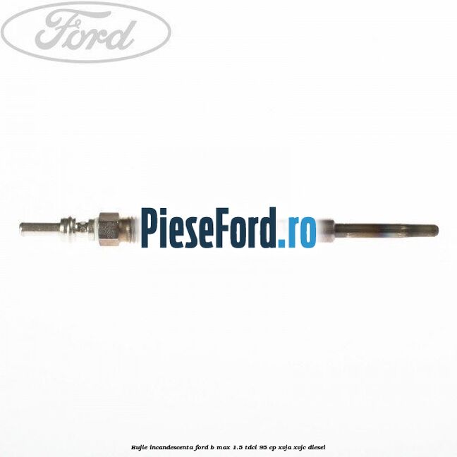 Bujie incandescenta Ford B-Max 1.5 TDCi 95 cp XVJA, XVJC diesel