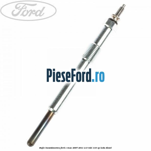 Bujie incandescenta Ford C-Max 2007-2011 2.0 TDCi 110 cp Bujie incandescenta Ford C-Max 2007-2011 2.0 TDCi 110 cp IXDA diesel