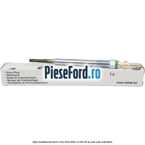 Bujie incandescenta Ford C-Max 2016-2020 1.5 TDCi 95 cp XXDA, XXDC, XXDD diesel