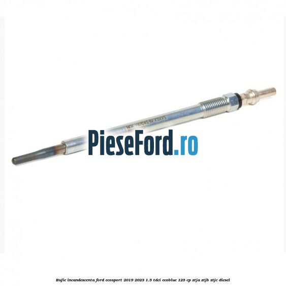 Bujie incandescenta Ford EcoSport 2019-2023 1.5 TDCi EcoBlue 125 cp ZTJA, ZTJB, ZTJC diesel