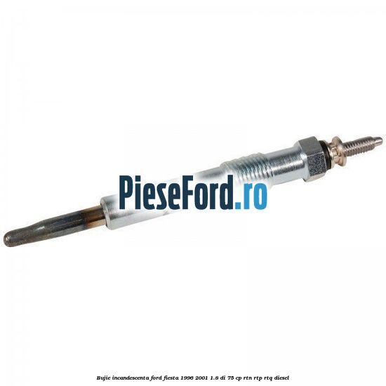 Bujie incandescenta Ford Fiesta 1996-2001 1.8 DI 75 cp RTN, RTP, RTQ diesel