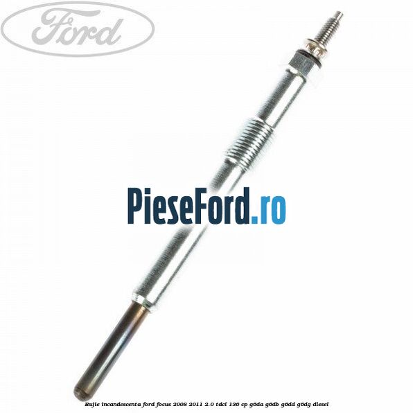 Bujie incandescenta Ford Focus 2008-2011 2.0 TDCi 136 cp G6DA, G6DB, G6DD, G6DG diesel