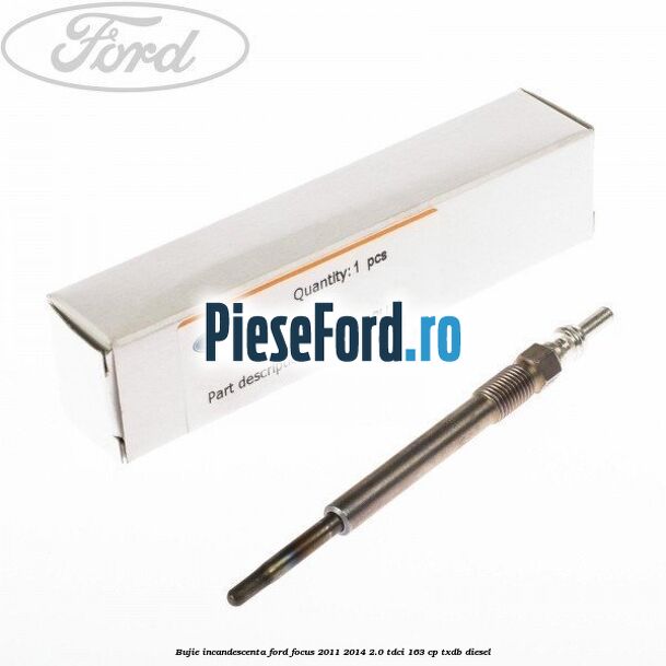 Bujie incandescenta Ford Focus 2011-2014 2.0 TDCi 163 cp TXDB diesel