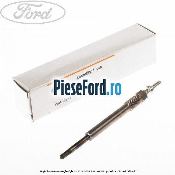 Bujie incandescenta Ford Focus 2014-2018 1.5 TDCi 95 cp XXDA, XXDC, XXDD diesel