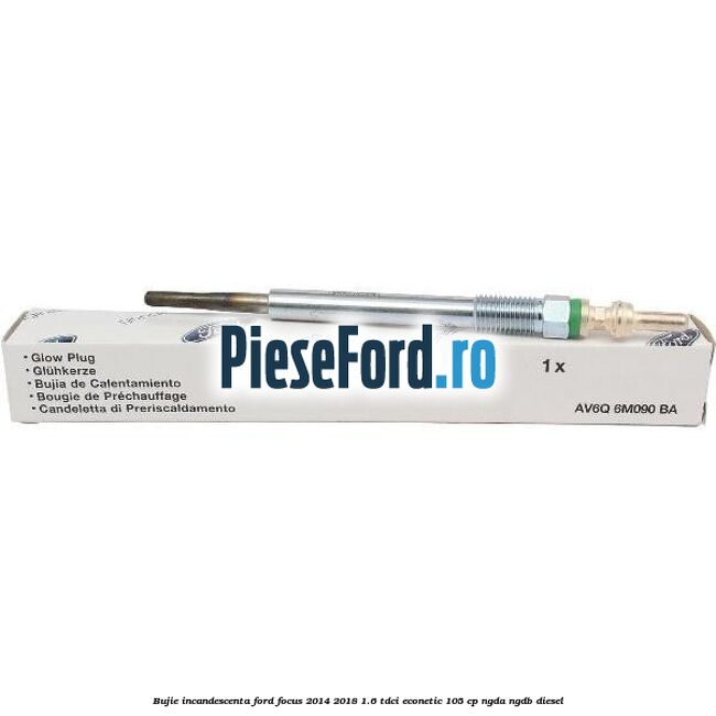 Bujie incandescenta Ford Focus 2014-2018 1.6 TDCi ECOnetic 105 cp