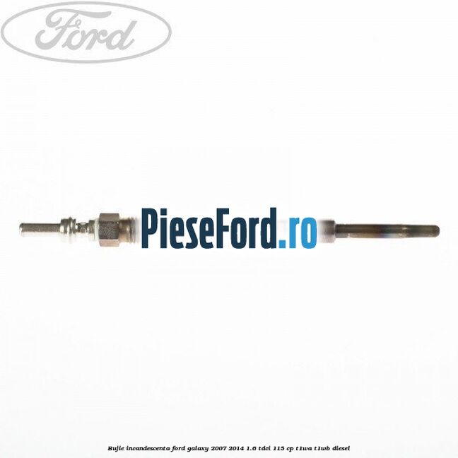 Bujie incandescenta Ford Galaxy 2007-2014 1.6 TDCi 115 cp T1WA, T1WB diesel
