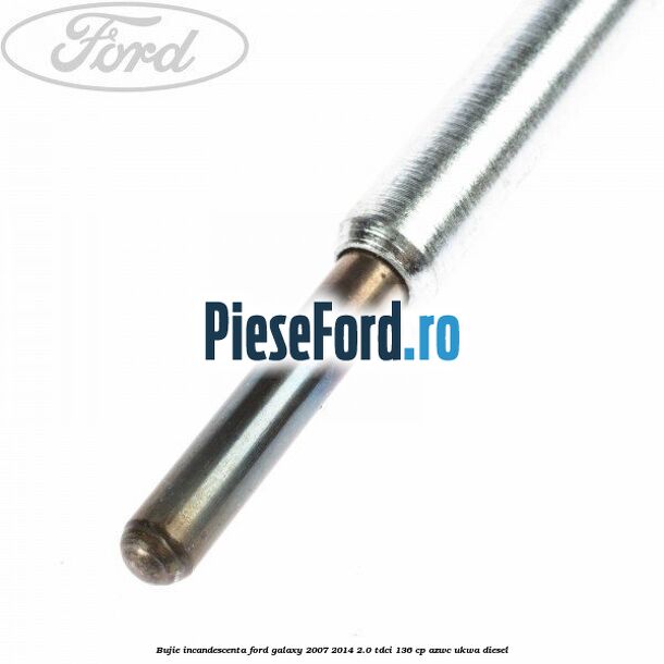 Bujie incandescenta Ford Galaxy 2007-2014 2.0 TDCi 136 cp AZWC, UKWA diesel